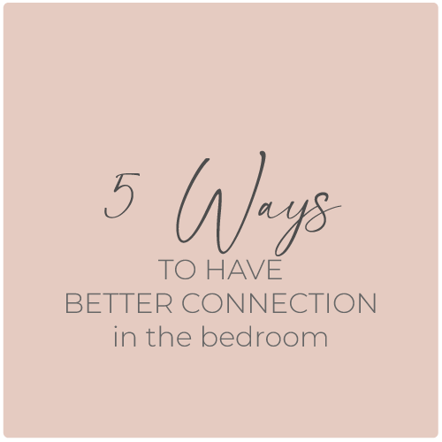 5 Ways to Have Better Connection in the Bedroom