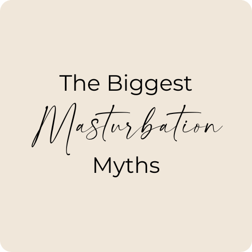 The Biggest Myths about Masturbation