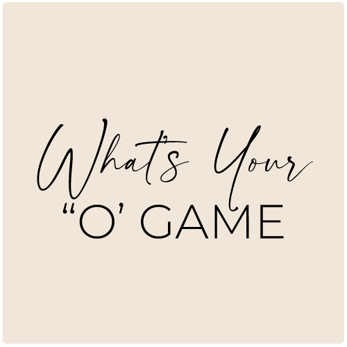 What's Your "O" Game
