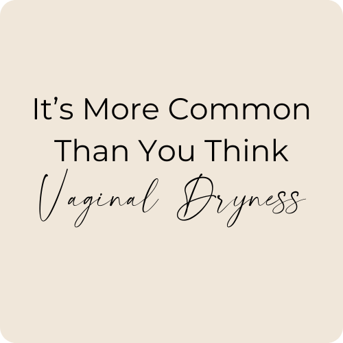 Vaginal Dryness: It’s More Common Than You Think