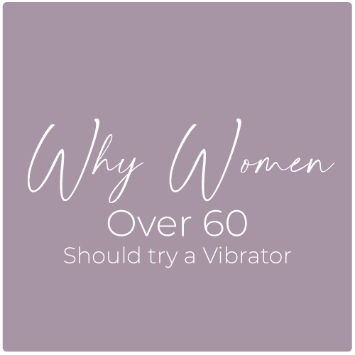 Why Every Woman Over 60 Should Try a Vibrator